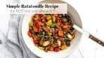 Simple Ratatouille Recipe (plus the best ways to serve it!)