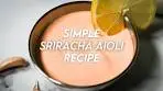 Simple Sriracha Aioli Recipe | Munchy Goddess