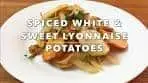 Spiced White & Sweet Lyonnaise Potatoes – 2017 Red Carpet ...