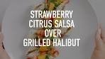 Strawberry Citrus Salsa Over Grilled Halibut