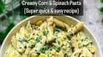 Vandana Garg | Creamy Corn & Spinach Pasta (Super quick & ...