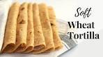 Whole Wheat Tortilla Recipe/Soft Wheat Tortilla/Wheat Flour ...