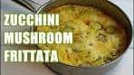 Zucchini Mushroom Frittata