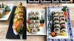 3 Types of Smoked Salmon Sushi Roll Recipe – How to Make ...