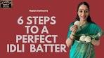 6 Steps to a Perfect Idli Batter | How to make Soft Idli ...