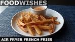 Air Fryer French Fries - Food Wishes