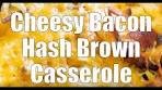 Cheesy Bacon Hash Brown Casserole