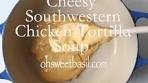 Cheesy Southwestern Chicken Tortilla Soup | This is it!! One of ...