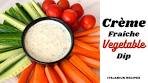 Crème Fraîche Dip with Vegetables | Itsjanius Recipes