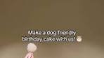 DOG FRIENDLY BIRTHDAY CAKE Ingredients: Cake * 1 Cup ...