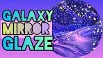 EASY GALAXY MIRROR GLAZE!