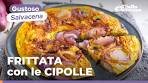 FRITTATA con le CIPOLLE: la RICETTA SALVACENA più ...