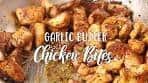 Garlic Butter Chicken Bites