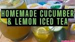 Homemade Cucumber and Lemon Iced Tea