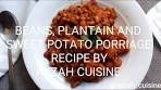 HOW TO COOK BEANS, AND PLANTAIN SWEET POTATO ...