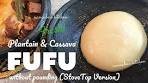 How to make Fresh Plantain and Cassava FUFU on STOVE ...