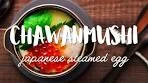 Japanese Steamed Egg - Chawanmushi (茶碗蒸し)