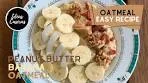 Peanut Butter Banana Oatmeal | Quick and Easy Recipe ...