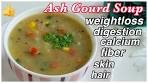 Soup for Weight Loss-Ash Gourd Soup in just 10mint-Weight ...