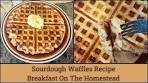 Sourdough Waffles Recipe || Breakfast On The Homestead ...