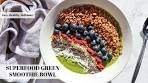 Superfood Green Smoothie Bowl