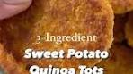SWEET POTATO QUINOA TOTS just 3 ingredients and dinner ...