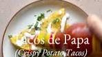 Tacos de Papa (Crispy Potato Tacos) - Stuff or top them with ...