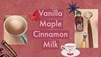 Vanilla Maple Cinnamon Milk. Easy and Delicious Recipe ...