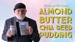 Watch As We Create Almond Butter Chia Seed Pudding