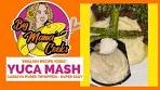 YUCA MASH | CASSAVA Mash | So Creamy & Velvety ...