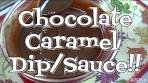 Chocolate Caramel Sauce or Dip!! The Holidays are Coming ...