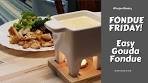 Fondue Friday Easy Gouda Fondue