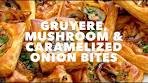 Gruyere Mushroom & Caramelized Onion Bites