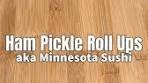 Ham Pickle Roll Ups