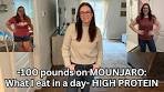 -100 POUNDS ON MOUNJARO. What I eat in a day HIGH ...