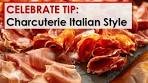 Celebrate Tip: Charcuterie Italian Style