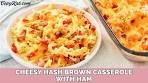 Cheesy Hash Brown Casserole With Ham