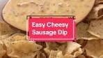 Easy Cheesy Sausage Dip Recipe for Game Day Snack