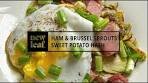 Ham & Brussel Sprouts, Sweet Potato Hash