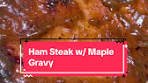 Ham Steak w/ Maple Gravy #ham #recipe #cooking ...