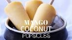 Healthy Mango Coconut Popsicles Recipe