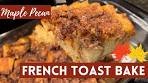 Maple Pecan French Toast Bake | Make Ahead Breakfast ...