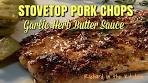 STOVETOP PORK CHOPS - Garlic Herb Butter Sauce