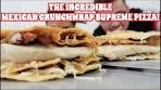 THE INCREDIBLE MEXICAN CRUNCHWRAP SUPREME ...
