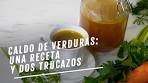 Caldo de verduras: una receta y dos trucos para ...