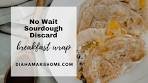 Easy Sourdough Discard Breakfast Wrap (No wait discard ...