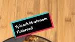 Spinach and Mushroom Flatbread Recipe