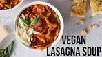 Vegan Lasagna Soup & Garlic Bread: Easy Vegan Comfort Food
