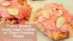 Cherry Almond Amish Sugar Cookie Recipe | Holiday ...