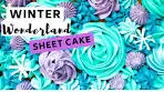 How to Make a Winter Wonderland Sheet Cake What The Bake